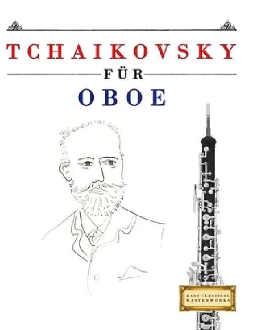 Tchaikovsky für Oboe: 10 Leichte Stücke für Oboe Anfänger Buch by E. C. Masterworks