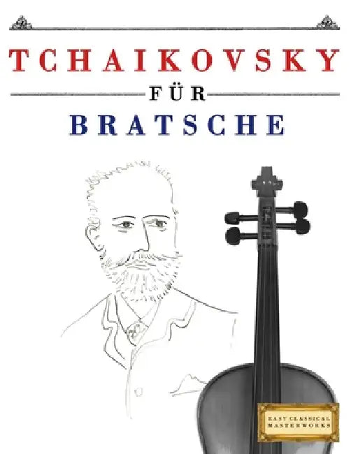Tchaikovsky für Bratsche: 10 Leichte Stücke für Bratsche Anfänger Buch by E. C. Masterworks