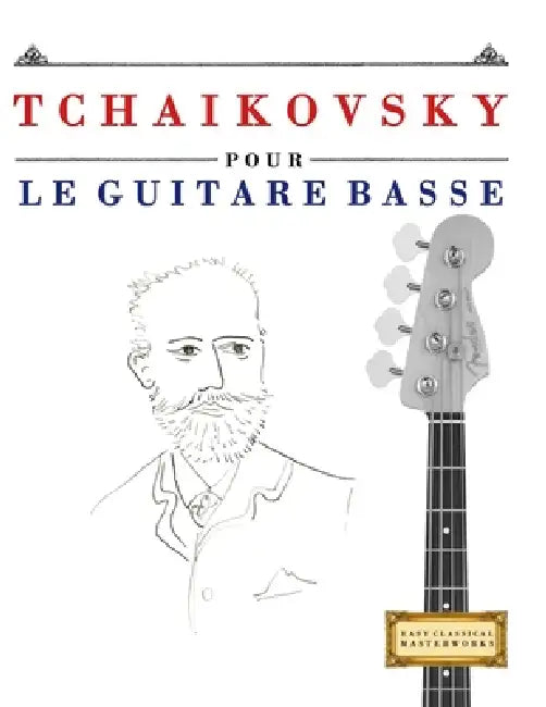 Tchaikovsky pour le Guitare Basse: 10 pièces faciles pour le Guitare Basse débutant livre by E. C. Masterworks