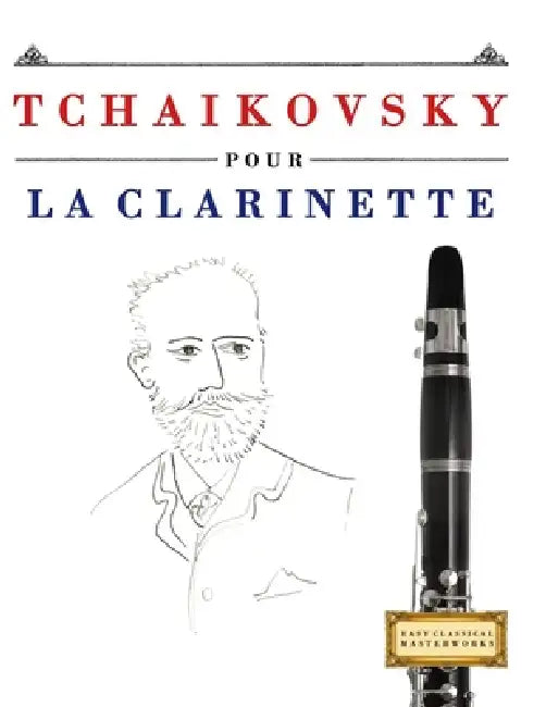 Tchaikovsky pour la Clarinette: 10 pièces faciles pour la Clarinette débutant livre by E. C. Masterworks