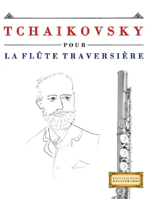 Tchaikovsky pour la Flûte Traversière: 10 pièces faciles pour la Flûte Traversière débutant livre by E. C. Masterworks