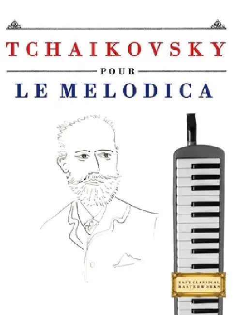Tchaikovsky pour le Melodica: 10 pièces faciles pour le Melodica débutant livre by E. C. Masterworks
