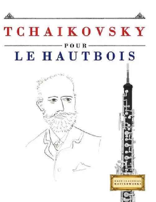 Tchaikovsky pour le Hautbois: 10 pièces faciles pour le Hautbois débutant livre by E. C. Masterworks