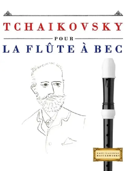 Tchaikovsky pour la Flûte à bec: 10 pièces faciles pour la Flûte à bec débutant livre by E. C. Masterworks