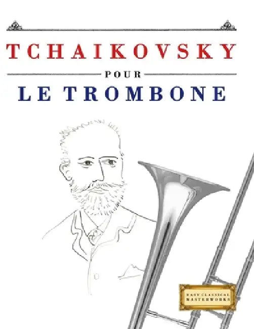 Tchaikovsky pour le Trombone: 10 pièces faciles pour le Trombone débutant livre by E. C. Masterworks