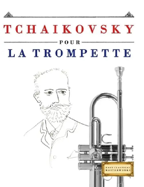 Tchaikovsky pour la Trompette: 10 pièces faciles pour la Trompette débutant livre by E. C. Masterworks