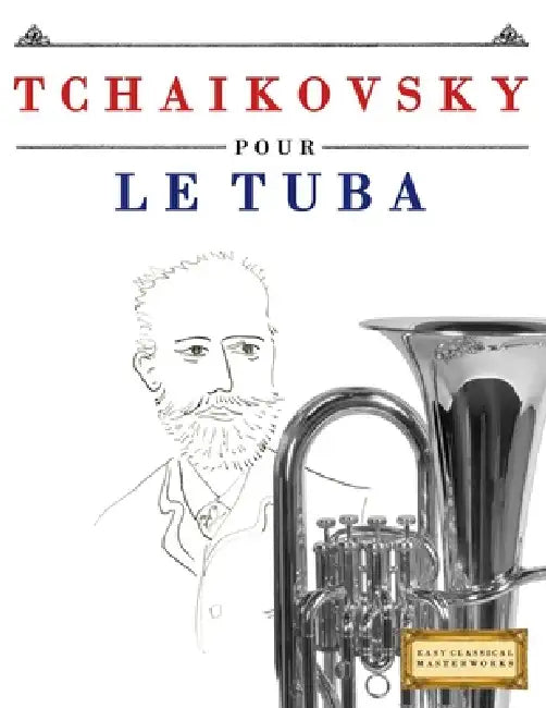 Tchaikovsky pour le Tuba: 10 pièces faciles pour le Tuba débutant livre by E. C. Masterworks