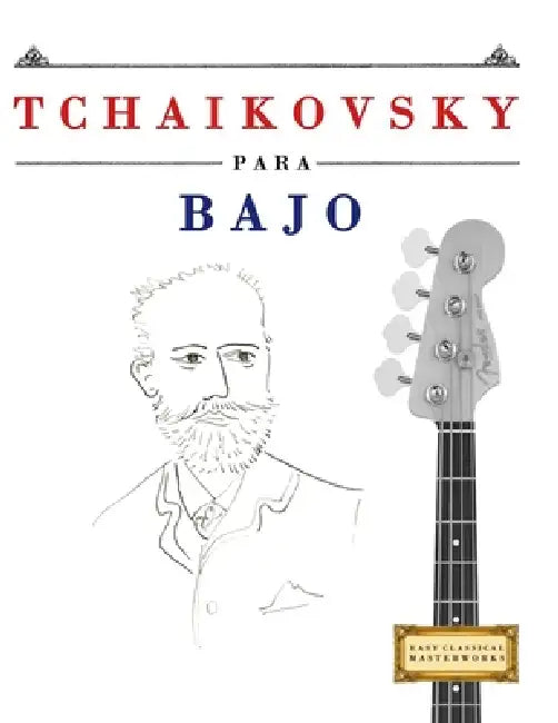 Tchaikovsky para Bajo: 10 Piezas Fáciles para Bajo Libro para Principiantes by E. C. Masterworks