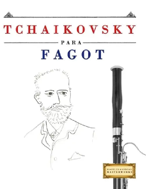 Tchaikovsky para Fagot: 10 Piezas Fáciles para Fagot Libro para Principiantes by E. C. Masterworks