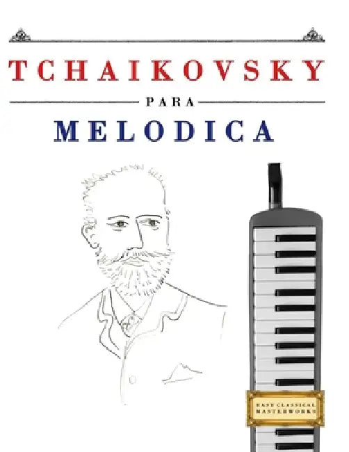 Tchaikovsky para Melódica: 10 Piezas Fáciles para Melódica Libro para Principiantes by E. C. Masterworks