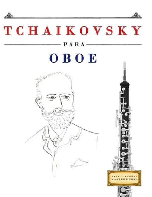Tchaikovsky para Oboe: 10 Piezas Fáciles para Oboe Libro para Principiantes by E. C. Masterworks