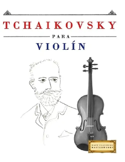 Tchaikovsky para Violín: 10 Piezas Fáciles para Violín Libro para Principiantes by E. C. Masterworks