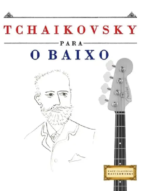 Tchaikovsky para o Baixo: 10 peças fáciles para o Baixo livro para principiantes by E. C. Masterworks