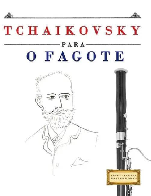 Tchaikovsky para o Fagote: 10 peças fáciles para o Fagote livro para principiantes by E. C. Masterworks