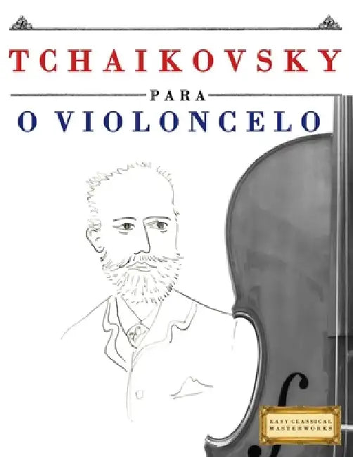 Tchaikovsky para o Violoncelo: 10 peças fáciles para o Violoncelo livro para principiantes by E. C. Masterworks