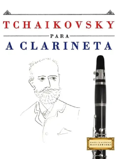 Tchaikovsky para a Clarineta: 10 peças fáciles para a Clarineta livro para principiantes by E. C. Masterworks