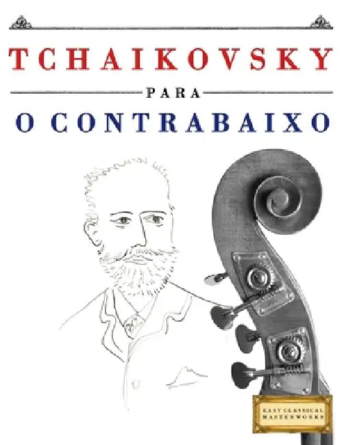 Tchaikovsky para o Contrabaixo: 10 peças fáciles para o Contrabaixo livro para principiantes by E. C. Masterworks