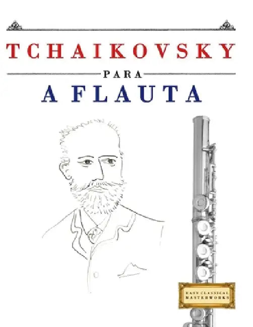 Tchaikovsky para a Flauta: 10 peças fáciles para a Flauta livro para principiantes by E. C. Masterworks