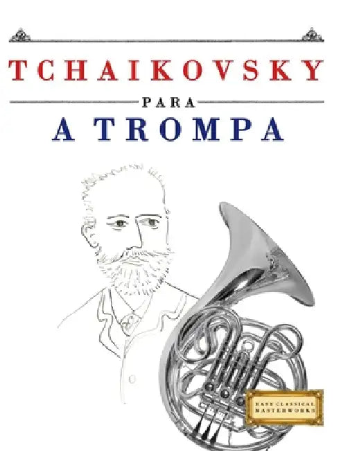 Tchaikovsky para a Trompa: 10 peças fáciles para a Trompa livro para principiantes by E. C. Masterworks