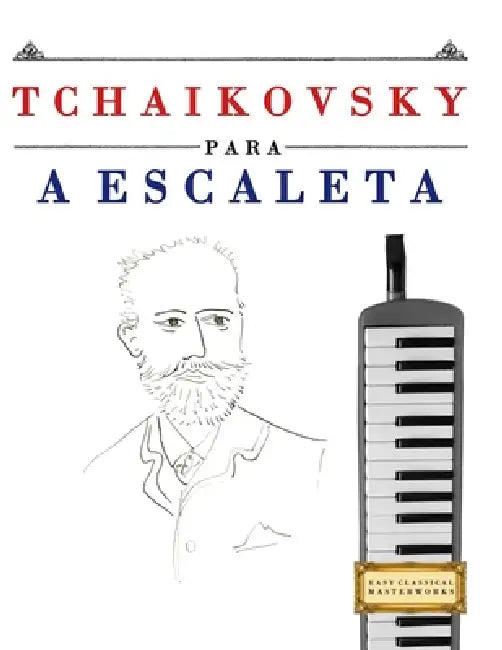 Tchaikovsky para a Escaleta: 10 peças fáciles para a Escaleta livro para principiantes by E. C. Masterworks