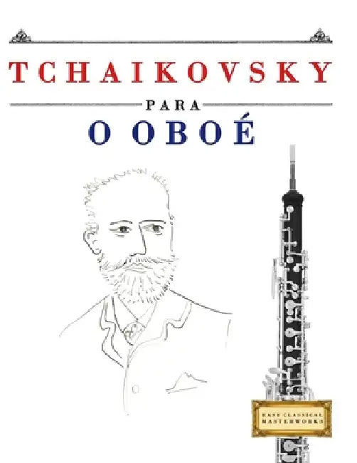 Tchaikovsky para o Oboé: 10 peças fáciles para o Oboé livro para principiantes by E. C. Masterworks