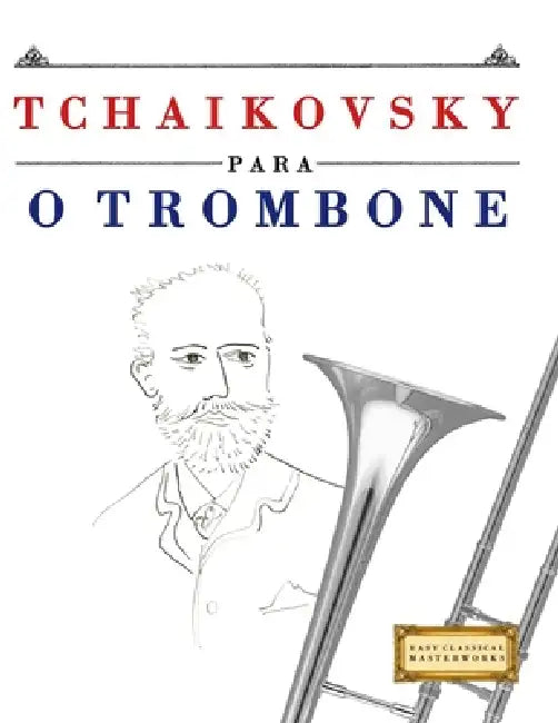 Tchaikovsky para o Trombone: 10 peças fáciles para o Trombone livro para principiantes by E. C. Masterworks