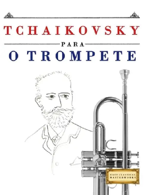 Tchaikovsky para o Trompete: 10 peças fáciles para o Trompete livro para principiantes by E. C. Masterworks