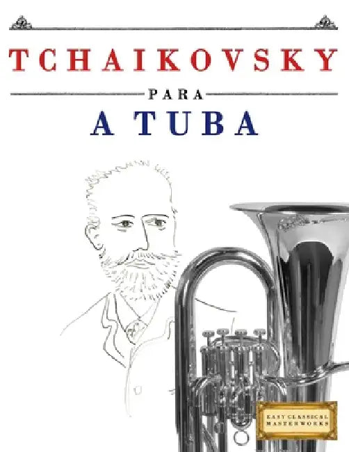 Tchaikovsky para a Tuba: 10 peças fáciles para a Tuba livro para principiantes by E. C. Masterworks