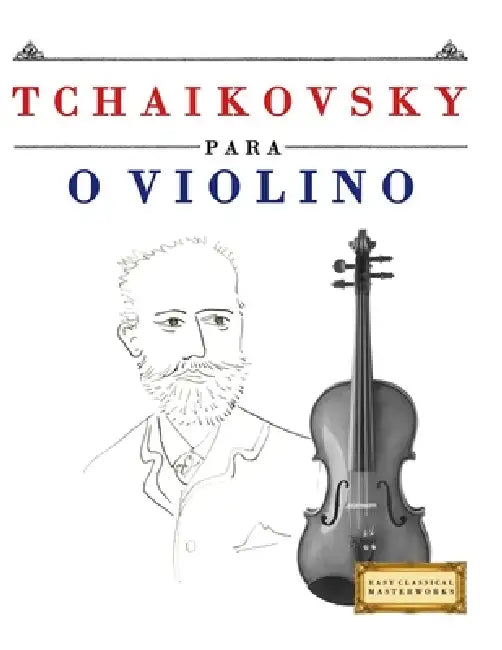 Tchaikovsky para o Violino: 10 peças fáciles para o Violino livro para principiantes by E. C. Masterworks