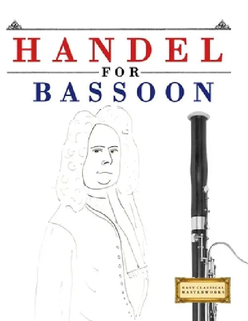 Handel for Bassoon: 10 Easy Themes for Bassoon Beginner Book by E. C. Masterworks