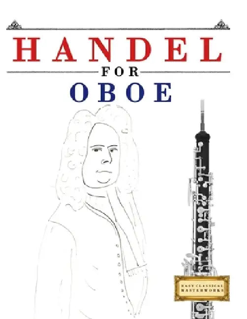 Handel for Oboe: 10 Easy Themes for Oboe Beginner Book by E. C. Masterworks