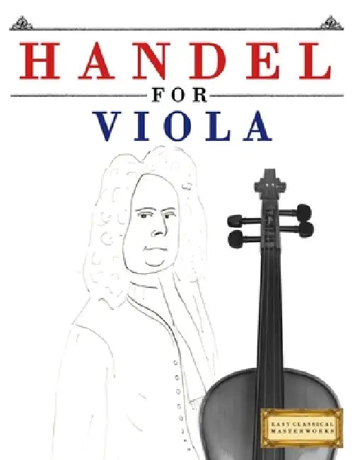Handel for Viola: 10 Easy Themes for Viola Beginner Book by E. C. Masterworks