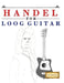 Handel for Loog Guitar: 10 Easy Themes for Loog Guitar Beginner Book by E. C. Masterworks