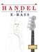 Handel für E-Bass: 10 Leichte Stücke für E-Bass Anfänger Buch by E. C. Masterworks