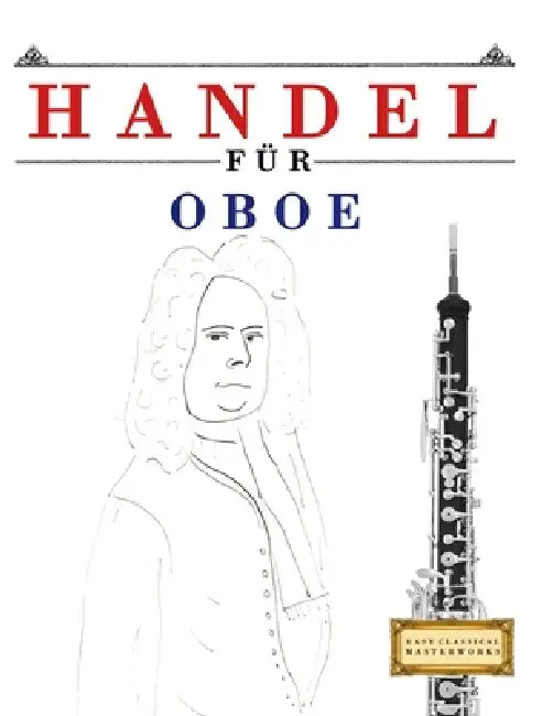 Handel für Oboe: 10 Leichte Stücke für Oboe Anfänger Buch by E. C. Masterworks