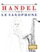 Handel pour le Saxophone: 10 pièces faciles pour le Saxophone débutant livre by E. C. Masterworks