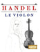 Handel pour le Violon: 10 pièces faciles pour le Violon débutant livre by E. C. Masterworks