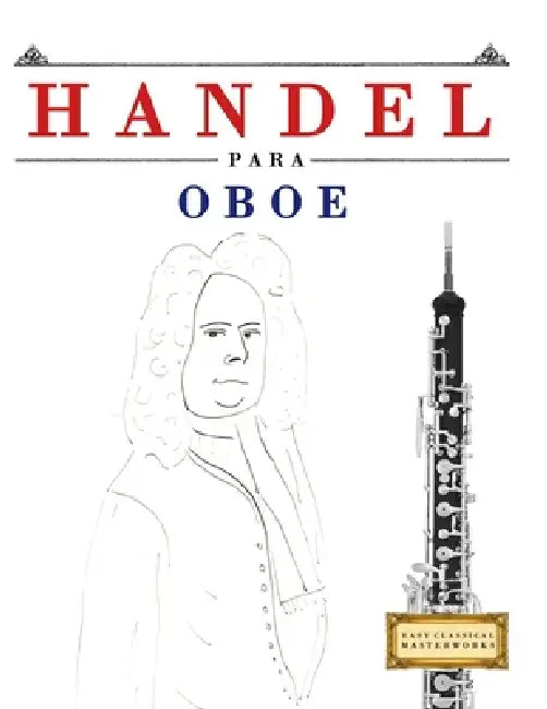 Handel para Oboe: 10 Piezas Fáciles para Oboe Libro para Principiantes by E. C. Masterworks