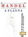 Handel para a Flauta: 10 peças fáciles para a Flauta livro para principiantes by E. C. Masterworks
