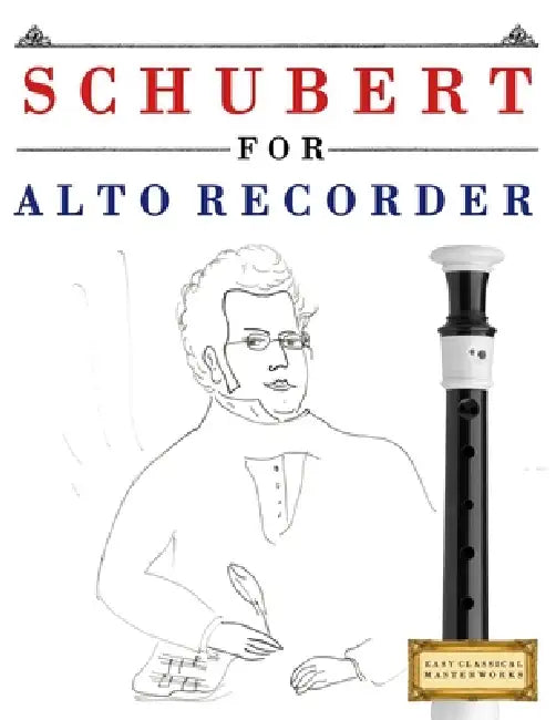 Schubert for Alto Recorder: 10 Easy Themes for Alto Recorder Beginner Book by E. C. Masterworks