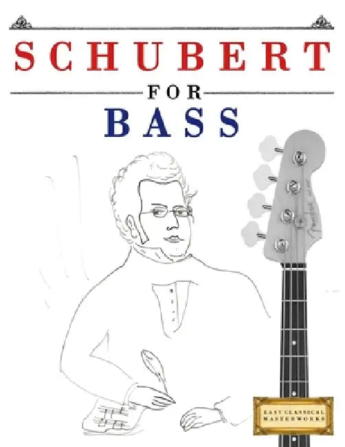 Schubert for Bass: 10 Easy Themes for Bass Guitar Beginner Book by E. C. Masterworks
