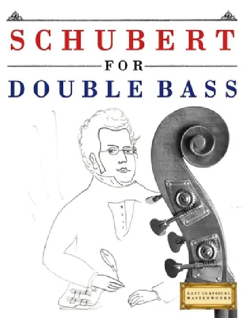 Schubert for Double Bass: 10 Easy Themes for Double Bass Beginner Book by E. C. Masterworks