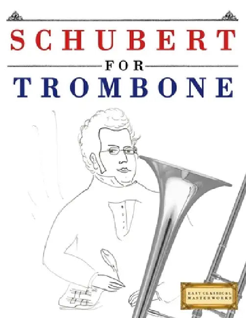 Schubert for Trombone: 10 Easy Themes for Trombone Beginner Book by E. C. Masterworks