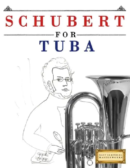 Schubert for Tuba: 10 Easy Themes for Tuba Beginner Book by E. C. Masterworks