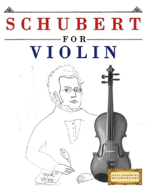 Schubert for Violin: 10 Easy Themes for Violin Beginner Book by E. C. Masterworks