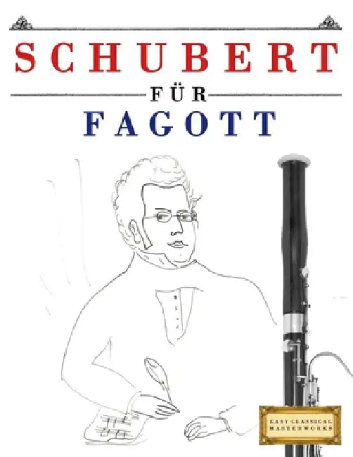 Schubert für Fagott: 10 Leichte Stücke für Fagott Anfänger Buch by E. C. Masterworks