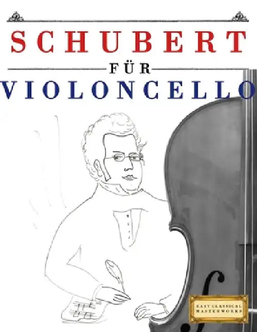 Schubert für Violoncello: 10 Leichte Stücke für Violoncello Anfänger Buch by E. C. Masterworks