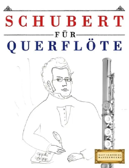 Schubert für Querflöte: 10 Leichte Stücke für Querflöte Anfänger Buch by E. C. Masterworks