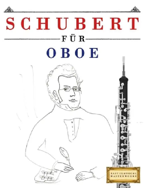 Schubert für Oboe: 10 Leichte Stücke für Oboe Anfänger Buch by E. C. Masterworks