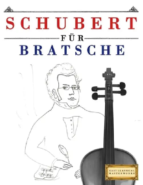 Schubert für Bratsche: 10 Leichte Stücke für Bratsche Anfänger Buch by E. C. Masterworks